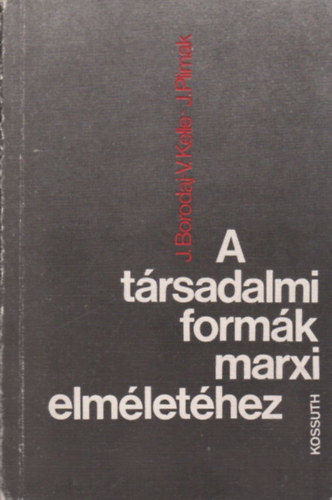 J.Borodaj-V. Kelle-J. Plimak - A trsadalmi formk marxi elmlethez (dediklt)