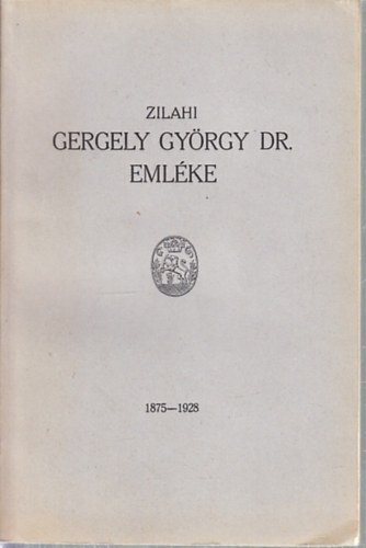 Zilahi Gergely Gyrgy dr. emlke (1875-1928)