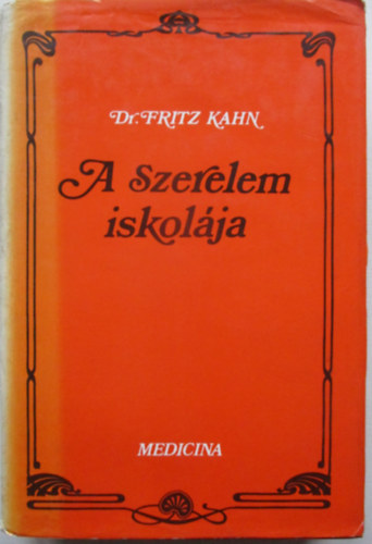 Fritz dr. Kahn - A szerelem iskol�ja