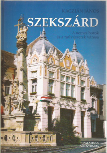 Kaczián János - Szekszárd - A nemes borok és a művészetek városa