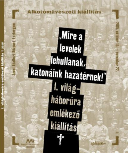 "Mire a levelek lehullanak, katonink hazatrnek!" I. vilghborra emlkez killts