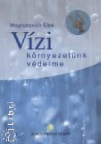 Woynarovich Elek - V�zi k�rnyezet�nk v�delme