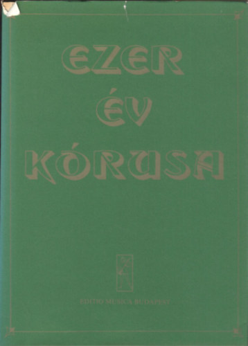 Forrai Mikls gyjtemnye - Ezer v krusa (Tausend Jahre Chormusik - Choral Music of Thousand Years)