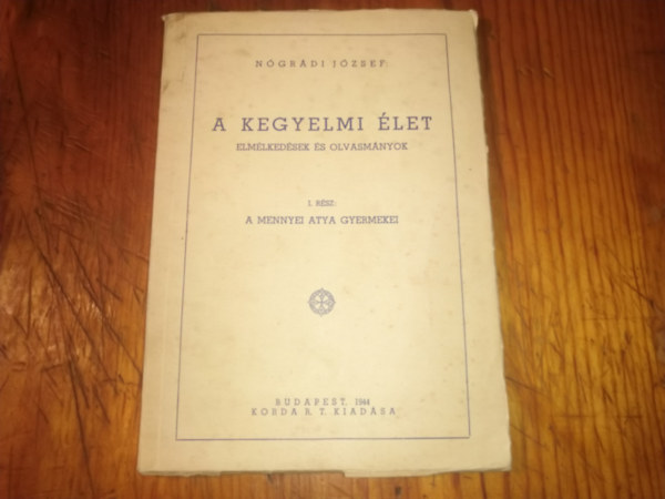 Nógrádi József - A kegyelmi élet elmélkedések és olvasmányok I. rész: A mennyei atya gyermekei