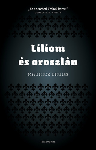 Maurice Druon - Liliom �s oroszl�n