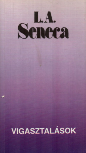 Lucius Annaeus Seneca - Vigasztal�sok
