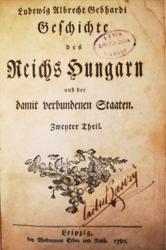 Ludewig Albrecht Gebhardi - 1780 Geschichte des Reichs Hungarn und der damit verbundenen Staaten (A Magyar Királyság és a hozzákapcsolódó államok története). Zweyter Theil (Második rész).