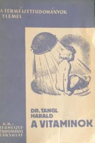 Tangl Harald Dr. - A vitaminok (A természettudományok elemei I.)