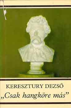 Keresztury Dezs� - "Csak hangk�re m�s"