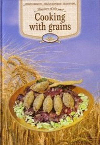 Csizmadia Andr�s; K�tv�lgyi Mih�ly; Nyers Csaba - Cooking with Grains