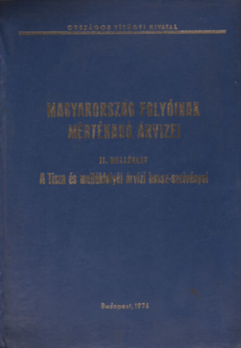 Magyarorszg folyinak mrtkad rvizei II. szm mellklet: A Tisza s mellkfolyi rvzi hossz-szelvnyei