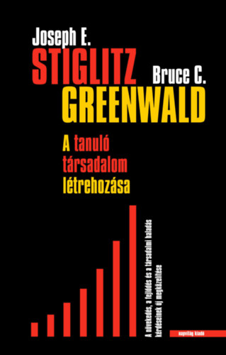 Bruce C. Greenwald Joseph E. Stiglitz - A tanuló társadalom megteremtése
