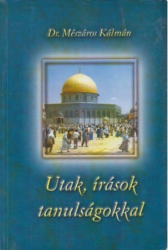 Mszros Klmn - Utak, rsok tanulsgokkal (dediklt)