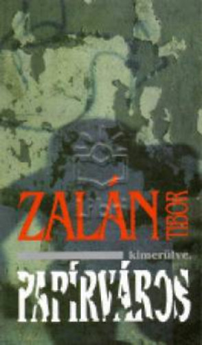 Zal�n Tibor - Pap�rv�ros - Egy lass�dad reg�ny, n�gy, sz�tszaggatva