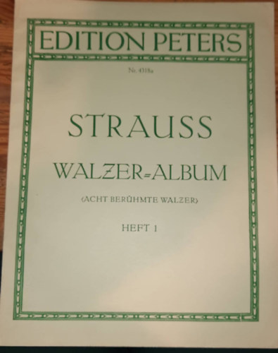 Strauss - Walzer = album acht berhmte walzer heft 1 - Walzer von Johann Strauss Fr Klavier zu zwei Handen (Edition Peters) Nr.4318a - Strauss - Waltz = nyolc hres kering album 1. fzet - Johann Strauss keringje ...(nmet nyelven)