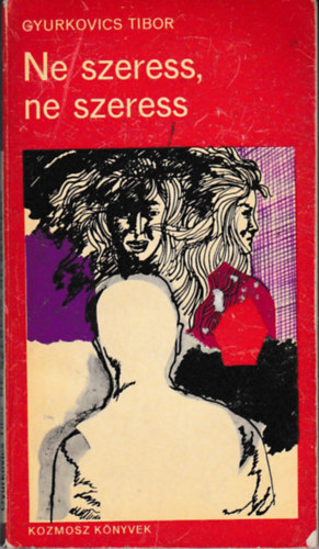 Gyurkovics Tibor - Ne szeress, ne szeress