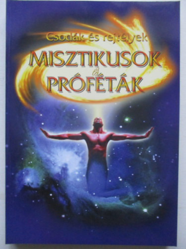 Misztikusok �s pr�f�t�k (Csod�k �s rejt�lyek)