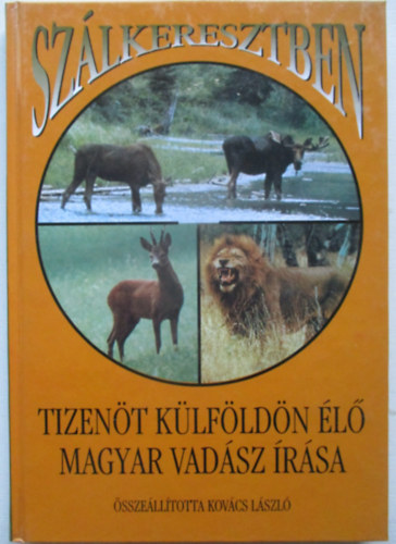 Szálkeresztben - Tizenöt külföldön élő magyar vadász írása