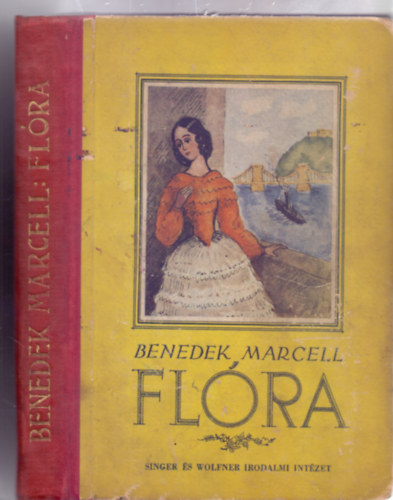Benedek Marcell - Benedek Elek jegyzetei nyomán - Flóra - Regény fiatal leányok számára - E. Kühner Ilse rajzaival (Hozzákötve: A láthatatlan testőr - Levelek a tizennyolcadik századból)