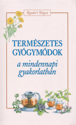 Reader's Digest Kiadó Kft. - Természetes gyógymódok a mindennapi gyakorlatban