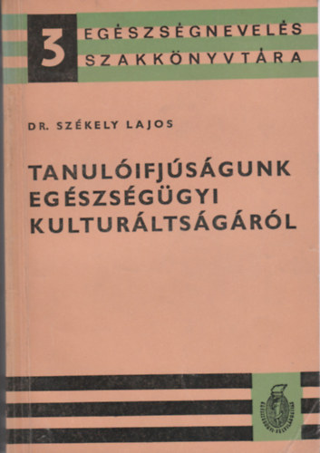 Dr. Szkely Lajos - Tanulifjsgunk egszsggyi kulturltsgrl
