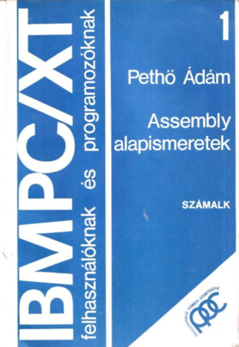 Pethő Ádám - IBM PC/XT felhasználóknak és programozóknak - 1. Assembly alapismeretek