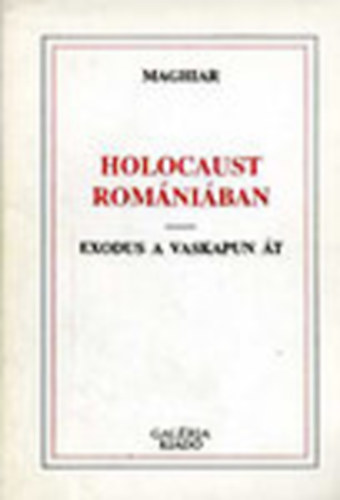 Maghiar - Holocaust Romniban - Exodus a Vaskapun t (dediklt)