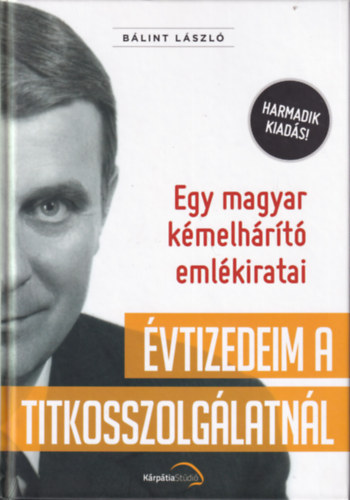 Blint Lszl - vtizedeim a titkosszolglatnl - Egy magyar kmelhrt emlkiratai