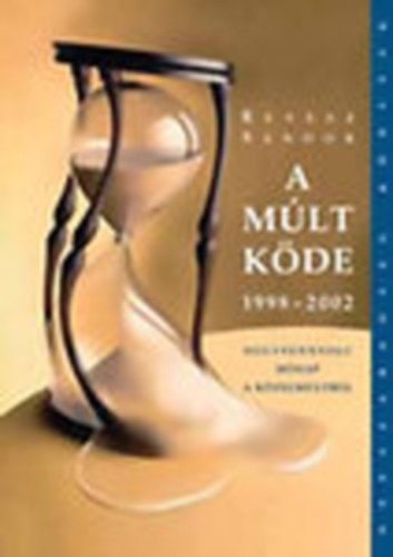 Révész Sándor - A múlt köde 1998-2002 (Negyvennyolc hónap a közelmúltból)