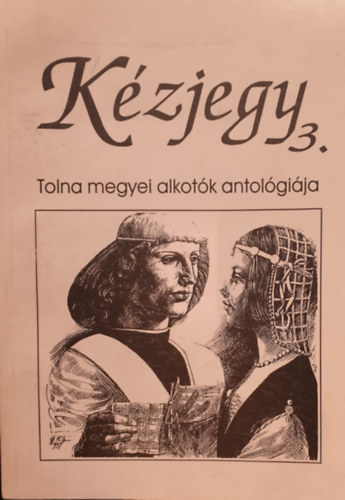 Lszl-Kovcs Gyula  (szerk.) - Kzjegy 3. Tolna megyei alkotk antolgija
