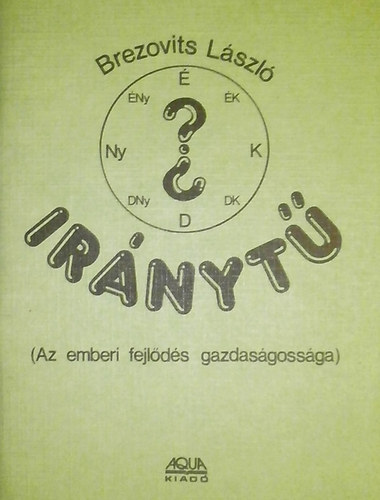 Brezovits László - Iránytű (Az emberi fejlődés gazdaságossága)