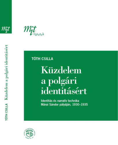 Tth Csilla - Kzdelem a polgri identitsrt (Identits s narratv technika Mrai Sndor plyjn, 1930-1935)