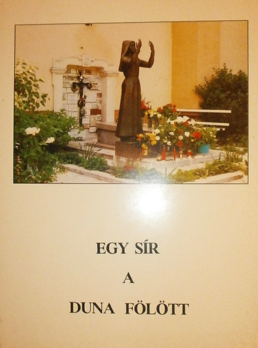 P. Cs�vossy Elem�r - Egy s�r a Duna f�l�tt (M�ria Margit n�v�r �lete �s napl�ja)