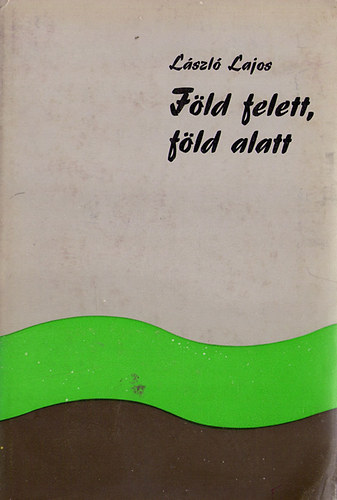 Lszl Lajos - Fld felett,fld alatt