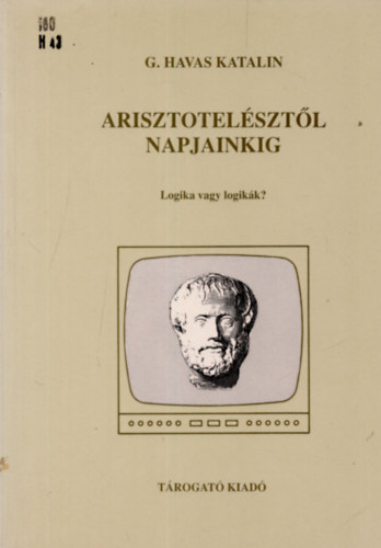 G. Havas Katalin - Arisztotelsztl napjainkig (Logika vagy logikk?)