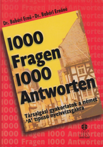 Bab�ri Ern� Dr.- Bab�ri Ern�n� Dr. - 1000 Fragen 1000 Antworten (T�rsalg�si gyakorlatok a n�met "A" nyelvvizsg�kra)