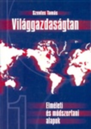 Szentes Tams - Vilggazdasgtan 1. (Elmleti s mdszertani alapok)