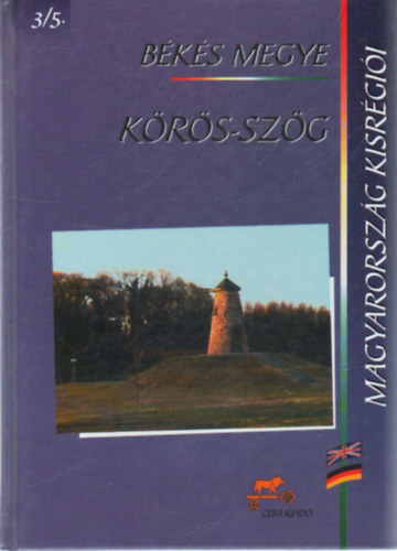 dr.  Kasza S�ndor (f�szerk.) - K�r�s-sz�g - B�k�s megye (Magyarorsz�g kisr�gi�i 3/5.)