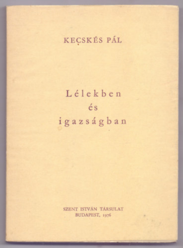 Kecsks Pl - Llekben s igazsgban - Lelki kalauz