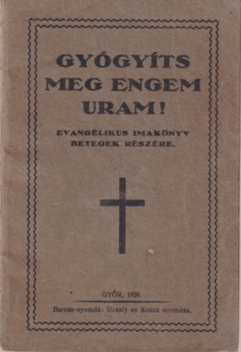 Gy�gy�ts meg engem, Uram! - Evang�likus imak�nyv betegek r�sz�re