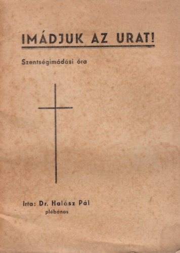 dr. Hal�sz P�l - Im�djuk az Urat !