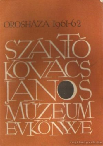 Orosháza - A Szántó Kovács János Múzeum évkönyve 1961-62 (Orosháza)