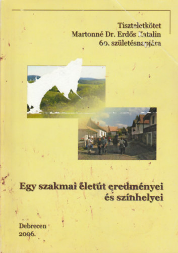 Egy szakmai lett eredmnyei s sznhelyei - Tiszteletktet Mrtonn Dr. Erds Katalin 60. szletsnapjra