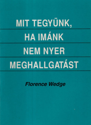 Florence Wedge - Mit tegynk, ha imnk nem nyer meghallgatst
