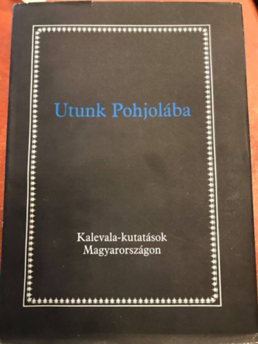 Tevan Nyomda - Utunk Pohjolba (Kalevala-kutatsok Magyarorszgon)