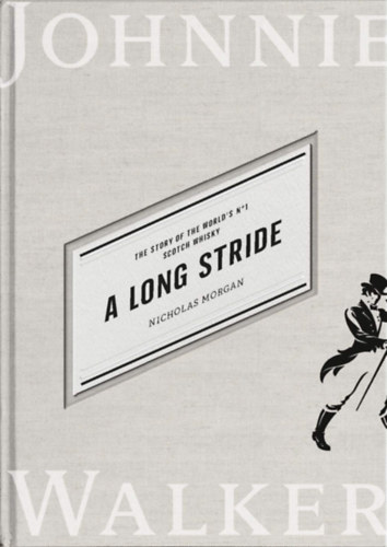 Nicholas Morgan - A Long Stride - The Story of the World's No.1 Scotch Whisky