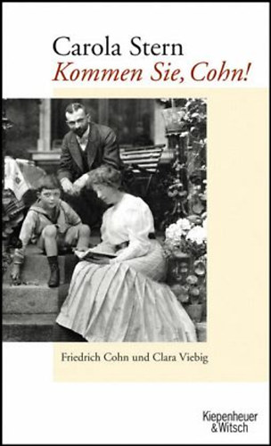 Carola Stern - Kommen Sie, Cohn! - Friedrich Cohn und Clara Viebig