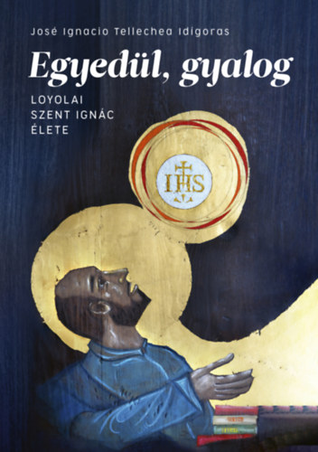 Jos� Ignacio Tellechea Id�goras - Egyed�l, gyalog
