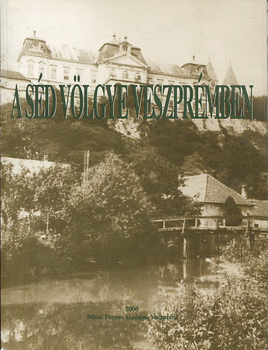 G�czi J�nos  (szerk.) - A S�d v�lgye Veszpr�mben