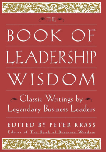 The Book of Leadership Wisdom: - Classic Writings by Legendary Business Leaders